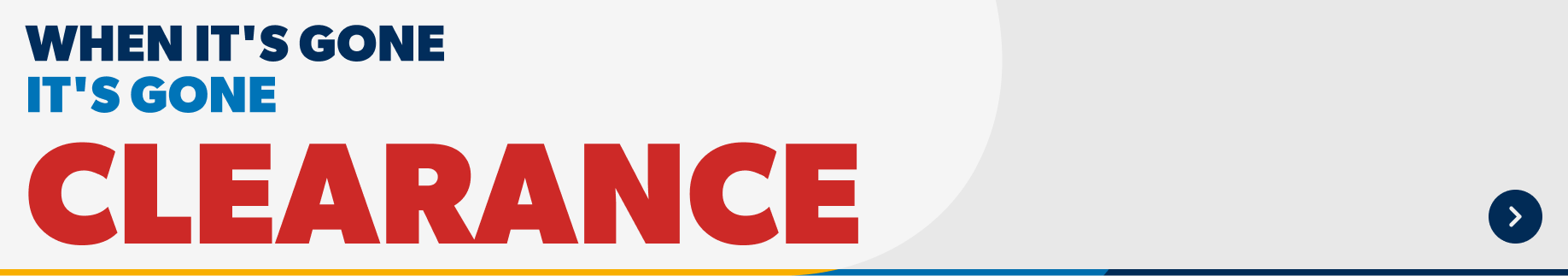 When it's gone it's gone. Clearance. Shop Now